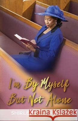 I'm By Myself, But Not Alone Shirley a. Johnson 9781736122709 Taylor Made Publishing, LLC - książka