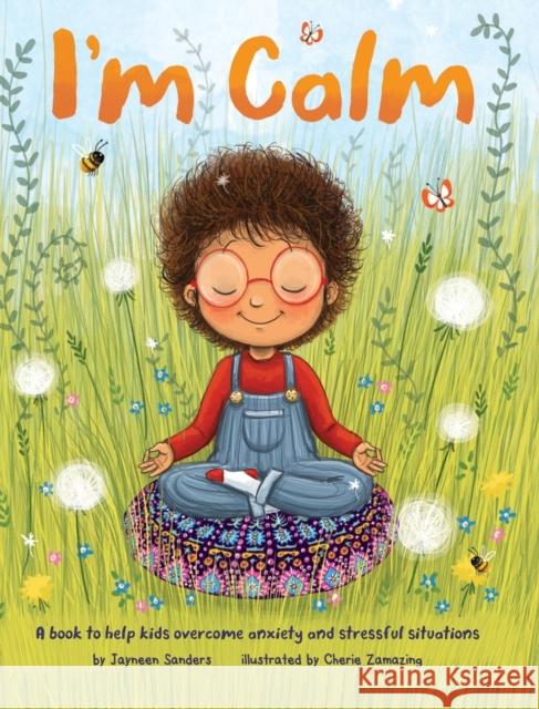 I'm Calm: A book to help kids overcome anxiety and stressful situations Jayneen Sanders Cherie Zamazing 9781925089844 Educate2empower Publishing - książka