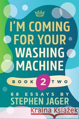 I'm Coming For Your Washing Machine. Book 2: 68 Essays by Stephen Jager Stephen Jager 9781729012697 Independently Published - książka