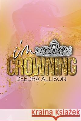 I'm Crowning Deedra Allison Tiffany A. Green-Hood Tiffany A. Green-Hood 9781953638236 Ta Media & Productions - książka