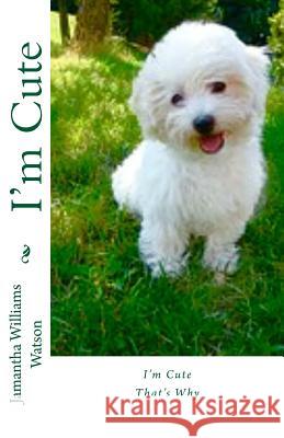 I'm Cute: That's Why Jamantha Williams Watson 9781517079666 Createspace - książka