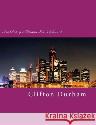 I'm Dating a Hoodrat I can't believe it Durham, Clifton 9781533378170 Createspace Independent Publishing Platform - książka