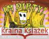 I'm Dirty! Kate McMullan Jim McMullan 9780060092931 Joanna Cotler Books