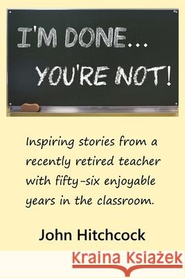 I'm Done...You're Not! John Hitchcock 9798847293310 Independently Published - książka