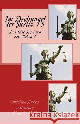 Im Dschungel der Justiz 15: Das Böse Spiel mit dem Leben 2.1 Raidt, Maurice 9781977673619 Createspace Independent Publishing Platform - książka