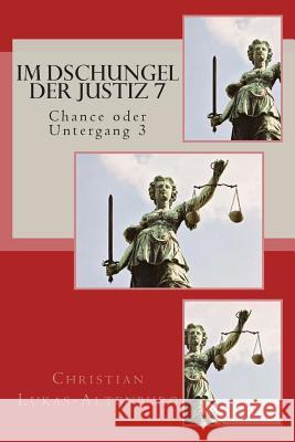 Im Dschungel der Justiz 7: Chance oder Untergang 3 Lukas-Altenburg, Christian 9781502997722 Createspace - książka