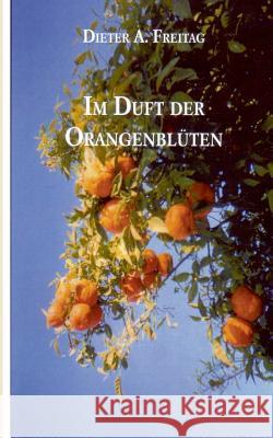 Im Duft der Orangenblüten Dieter A Freitag 9783732280247 Books on Demand - książka