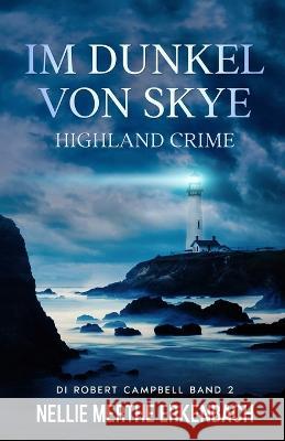 Im Dunkel von Skye: Highland Crime Nellie Merthe Erkenbach   9798386179076 Independently Published - książka