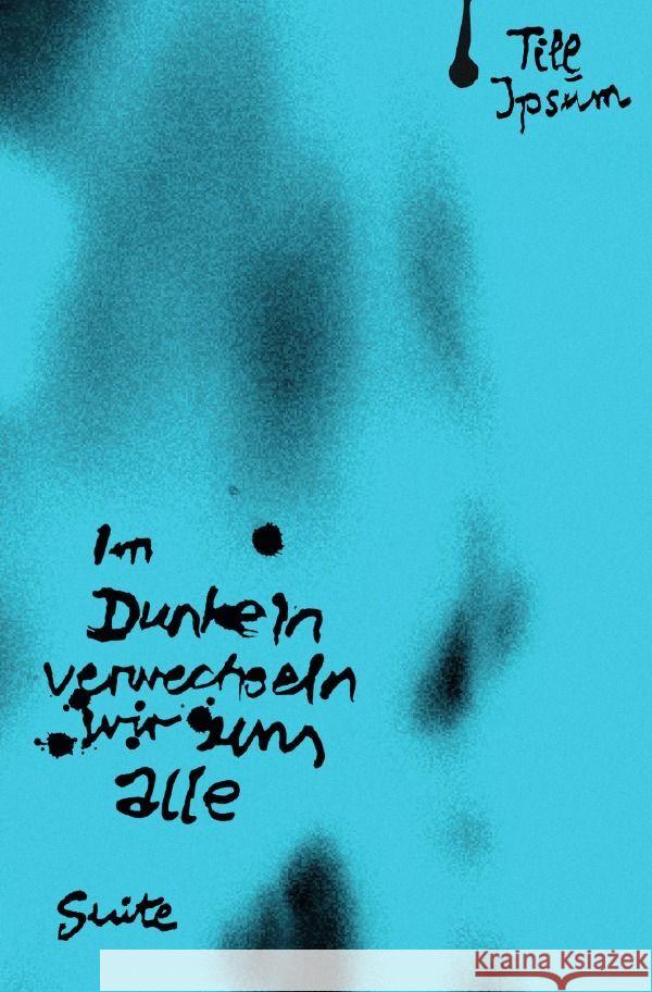 Im Dunkeln verwechseln wir uns alle Ipsum, Till 9783758422898 epubli - książka