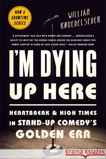 I'm Dying Up Here: Heartbreak and High Times in Stand-Up Comedy's Golden Era William Knoedelseder 9781610398664 PublicAffairs - książka