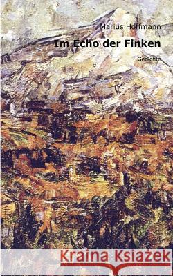 Im Echo der Finken: Gedichte Hoffmann, Marius 9783842358522 Books on Demand - książka