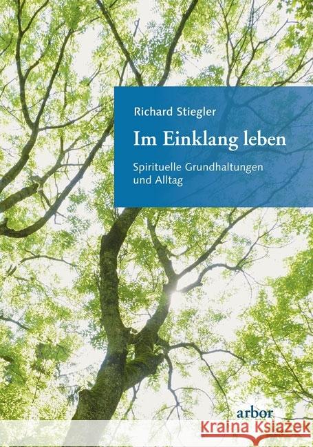 Im Einklang leben : Spirituelle Grundhaltungen und Alltag Stiegler, Richard 9783867811736 Arbor-Verlag - książka