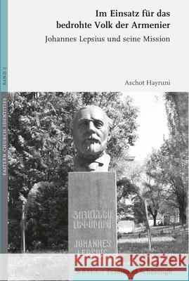 Im Einsatz Für Das Bedrohte Volk Der Armenier: Johannes Lepsius Und Seine Mission Hayruni, Aschot 9783506702975 Schöningh - książka