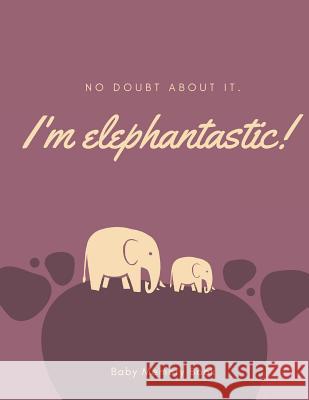 I'm Elephantastic! Baby Memory Book: Baby Keepsake Book Audrina Rose 9781794435568 Independently Published - książka