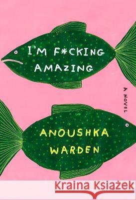 I'm F*cking Amazing Anoushka Warden 9780385549820 Doubleday Books - książka