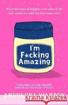 I'm F*cking Amazing: The shocking, fresh, funny debut novel you’ll be talking about for days Anoushka Warden 9781398714090 Orion Publishing Co - książka
