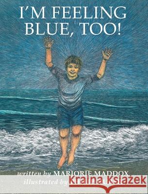 I'm Feeling Blue, Too! Marjorie Maddox, Philip Huber 9781725253100 Resource Publications (CA) - książka