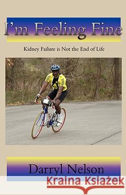 I'm Feeling Fine: Kidney Failure is Not the End of Life Nelson, Darryl 9780595499670 iUniverse - książka