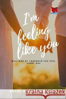 I'm Feeling Like You: Millions of thoughts you feel every day Rahul Ranjan Mohanta 9789393695413 Noel Lorenz House of Fiction - książka