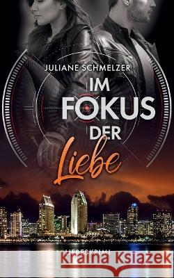 Im Fokus der Liebe: Liebeskrimi Juliane Schmelzer 9783756274956 Books on Demand - książka