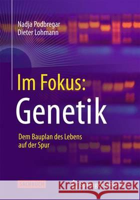 Im Fokus: Genetik: Dem Bauplan Des Lebens Auf Der Spur Podbregar, Nadja 9783642375477 Springer Spektrum - książka