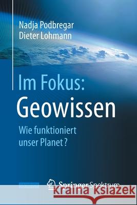 Im Fokus: Geowissen: Wie Funktioniert Unser Planet? Podbregar, Nadja 9783642347900 Springer Spektrum - książka