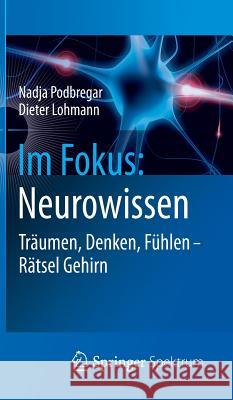 Im Fokus: Neurowissen: Träumen, Denken, Fühlen - Rätsel Gehirn Nadja Podbregar, Dieter Lohmann 9783642243325 Springer-Verlag Berlin and Heidelberg GmbH &  - książka