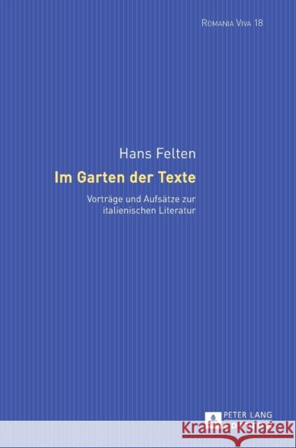 Im Garten Der Texte: Vortraege Und Aufsaetze Zur Italienischen Literatur Felten, Uta 9783631660560 Peter Lang Gmbh, Internationaler Verlag Der W - książka