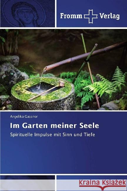 Im Garten meiner Seele : Spirituelle Impulse mit Sinn und Tiefe Gassner, Angelika 9786202441223 Fromm Verlag - książka