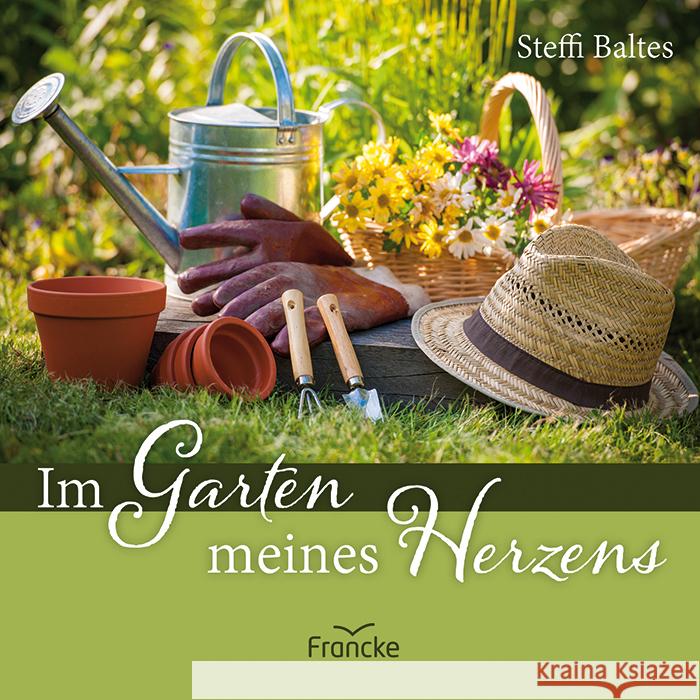 Im Garten meines Herzens Baltes, Steffi 9783963623868 Francke-Buch - książka