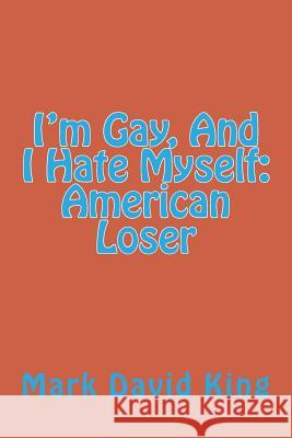 I'm Gay, And I Hate Myself: American Loser King, Mark David 9781466283169 Createspace - książka
