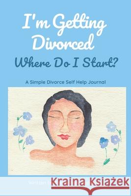 I'm Getting Divorced Where Do I Start?: A Simple Divorce Self Help Journal Stella Papadopoulos 9781777181116 Stella Pappas - książka