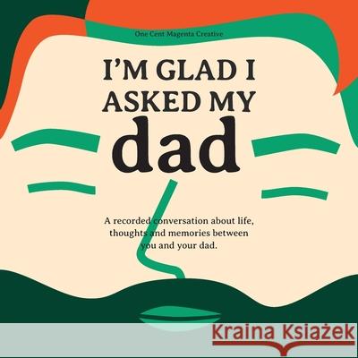 I'm Glad I Asked My Dad - A interview journal of my Dads life, thoughts and inspirations. Garcia, Robert 9781736183410 Robert Garcia - książka