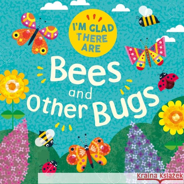 I'm Glad There Are: Bees and Other Bugs TRACEY TURNER 9781445180168 Hachette Children's Group - książka