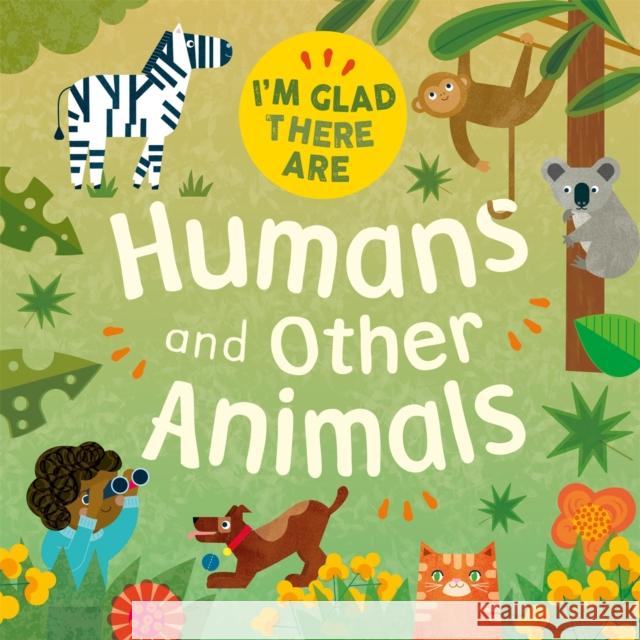 I'm Glad There Are: Humans and Other Animals Tracey Turner 9781445180557 FRANKLIN WATTS - książka