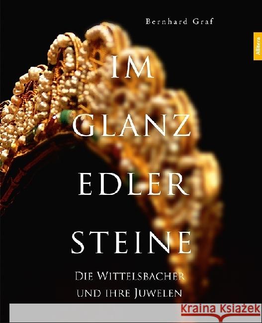 Im Glanz edler Steine : Die Juwelen der Wittelsbacher Graf, Bernhard 9783962330491 Allitera Verlag - książka