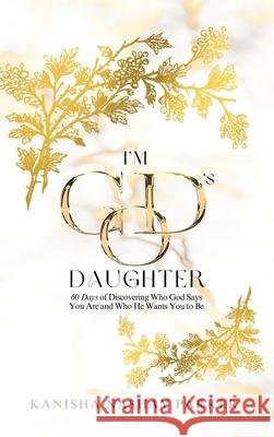 I'm God's Daughter: 60 Days of Discovering Who God Says You Are and Who He Wants You to Be Kanisha Parker 9781637462577 Kharis Publishing - książka
