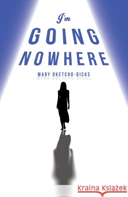 I'm Going Nowhere Mary Oketcho-Dicks 9781035837496 Austin Macauley - książka