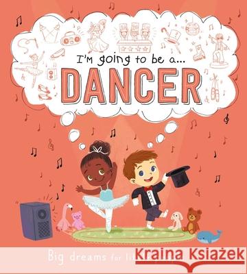 I'm Going to Be A . . . Dancer: A Career Book for Kids Igloobooks 9781800228627 Igloo Books - książka