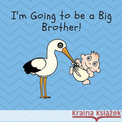 I'm Going to Be a Big Brother Lindsey Coker Luckey 9781725886506 Createspace Independent Publishing Platform - książka