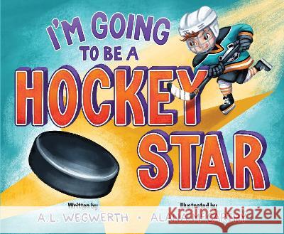 I'm Going to Be a Hockey Star A. L. Wegwerth Alana McCarthy  9781956844023 River Horse Books - książka