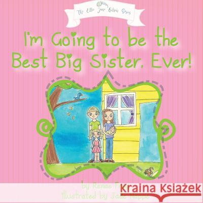 I'm Going to Be the Best Big Sister, Ever! Renae Frey Jade Nappe 9780999060025 Peacock Ridge Farms - książka