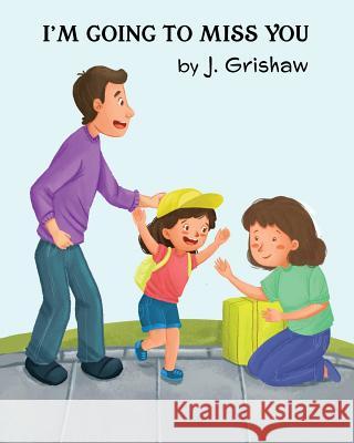 I'm Going to Miss You J. Grishaw 9780692153413 J. Grishaw - książka