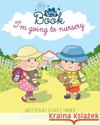 Im Going to Nursery Stacey Turner Dori Berkovic Nicholas Strugar 9780993196607 My Tiny Book - książka