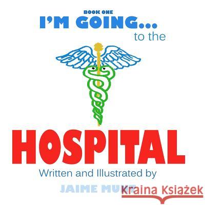 I'm Going to the Hospital Jaime Munt Jaime Munt 9780692462843 Jaime Munt - książka