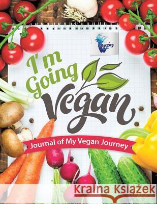 I'm Going Vegan Journal of My Vegan Journey Inspira Journals, Planners &. Notebooks 9781645212089 Inspira Journals, Planners & Notebooks - książka