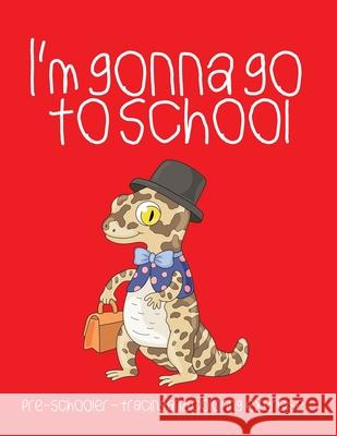 I'm gonna go to school: Preschooler - tracing and coloring exercise Crystal Smith 9798537809692 Independently Published - książka