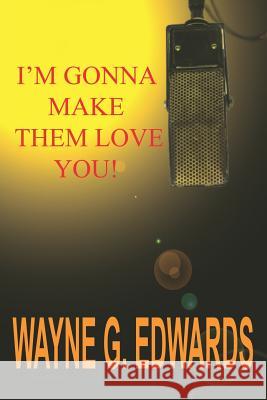 I'm Gonna Make Them Love You! Wayne G. Edwards 9781414063850 Authorhouse - książka