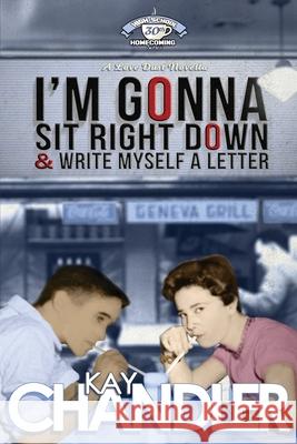 I'm Gonna Sit Right Down and Write Myself a Letter: Thirtieth-Year Reunion Kay Chandler 9781537336848 Createspace Independent Publishing Platform - książka