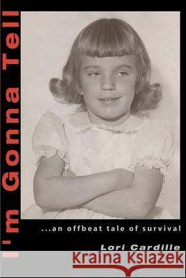 I'm Gonna Tell: ...an Offbeat Tale of Survival Cardille, Lori 9780595142033 Writer's Showcase Press - książka